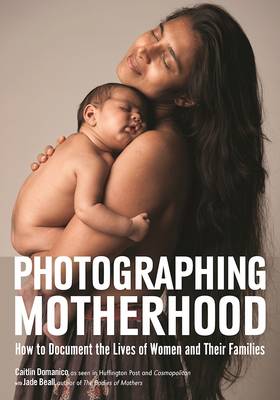 Photographing Motherhood: How to Document the Lives of Women and Their