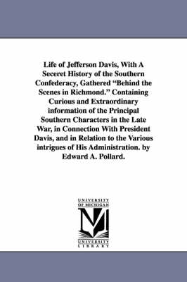 Life of Jefferson Davis, with a Seceret History of the Southern