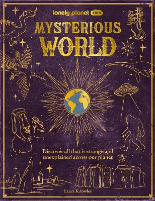 Lonely Planet Kids Mysterious World: Discover All That is Strange and