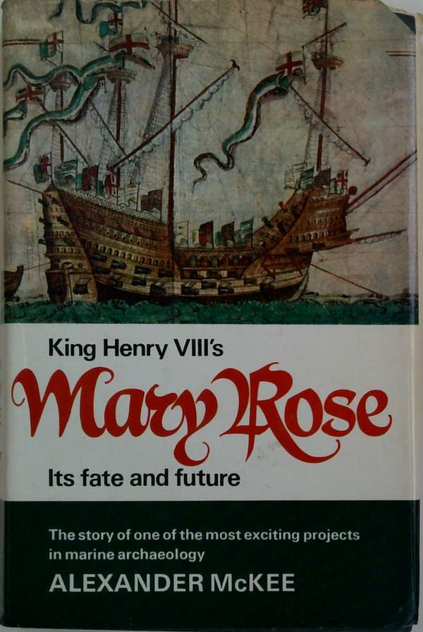 King Henry VIII's Mary Rose: Its Fate And Future