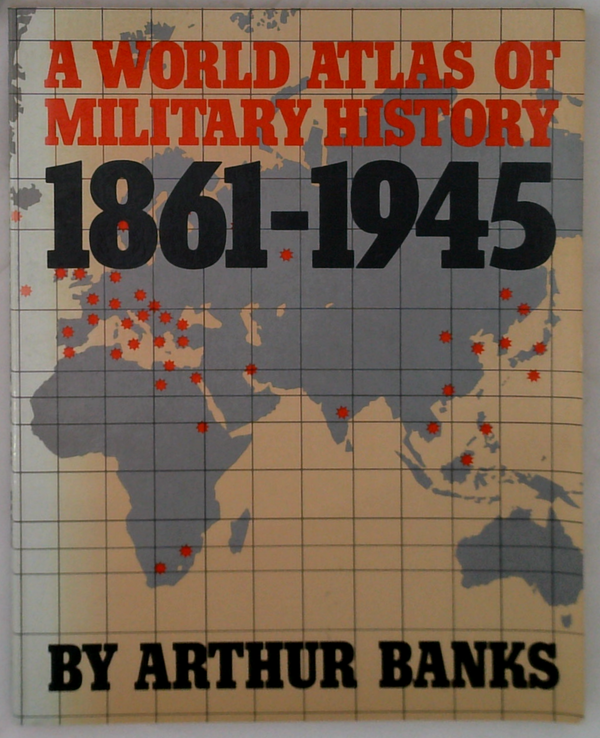 A World Atlas Of Military History 1861-1945