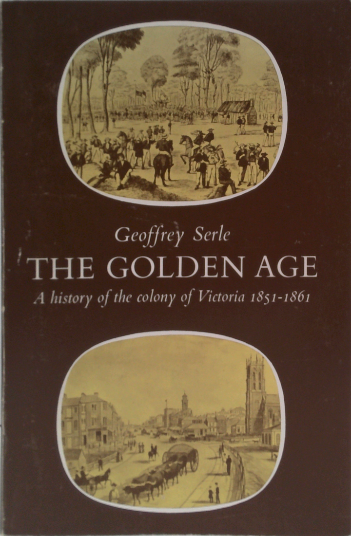 The Golden Age: A History Of The Colony Of Victoria 1851-1861