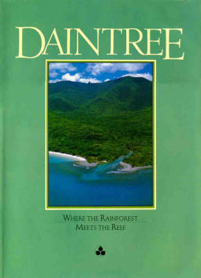 Daintree: Where the Rainforest Meets the Reef: Where the Rainforest
