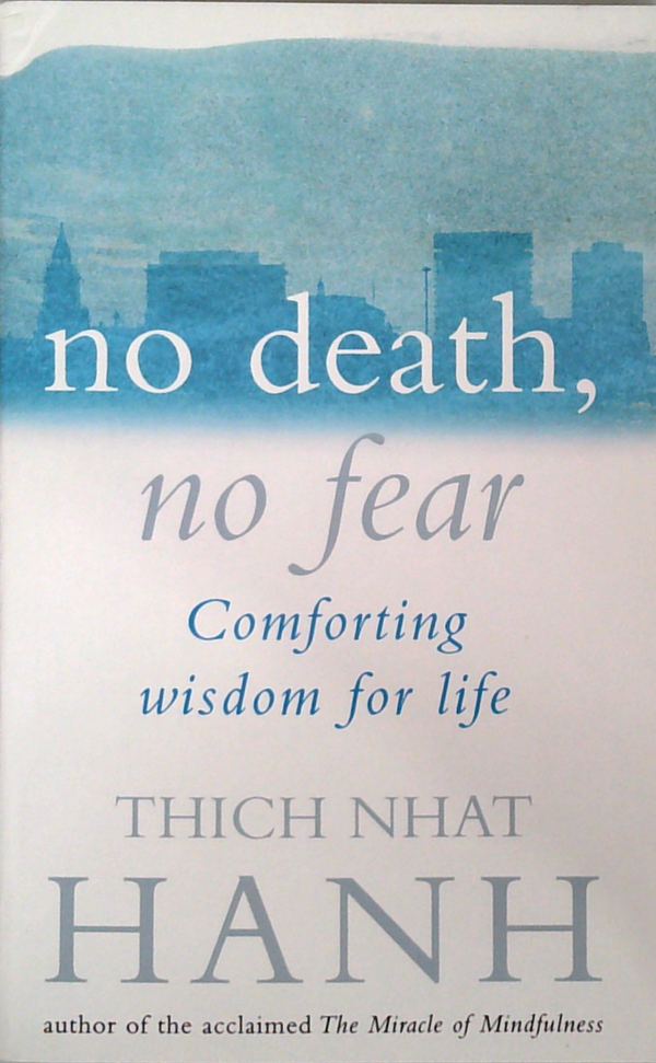 No Death, No Fear: Comforting Wisdom For Life