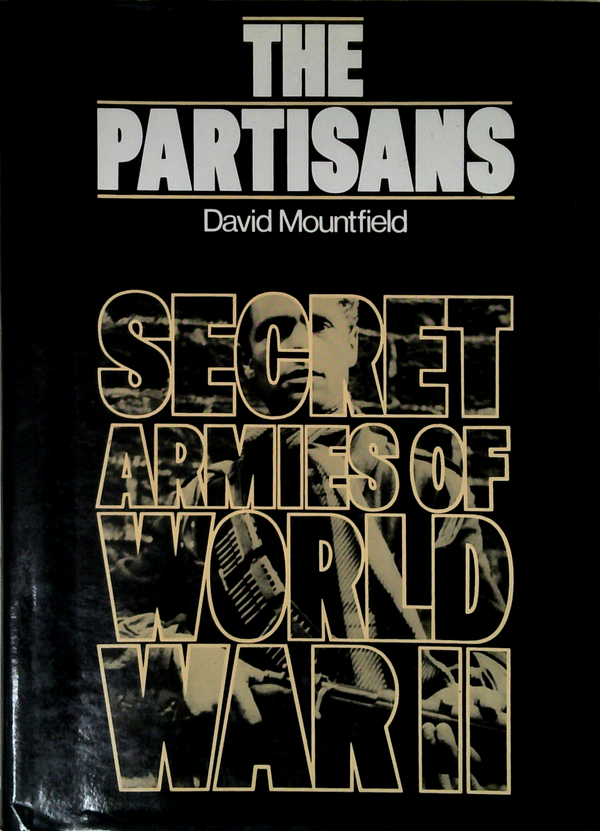 The Partisans: Secret Armies Of World War Ii