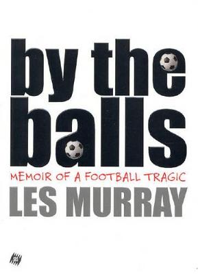 By The Balls: Memoir of a Football Tragic