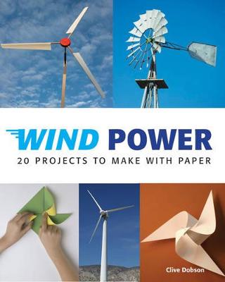 Wind Power: 20 Projects to Make with Paper