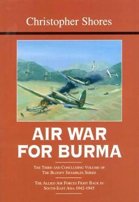 Air War for Burma: The Third and Concluding Volume of The Bloody