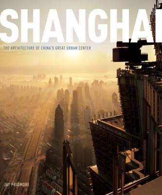 Shanghai:The Architecture of China's Great Urban Center: The