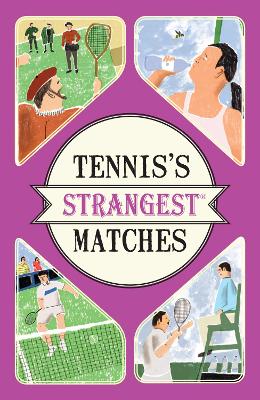 Tennis's Strangest Matches: Extraordinary but true stories from over