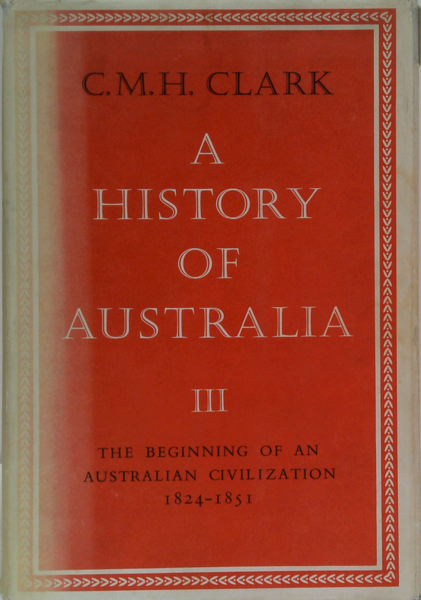 A History Of Australia Iii: The Beginning Of An Australian Civilization 1824-1851