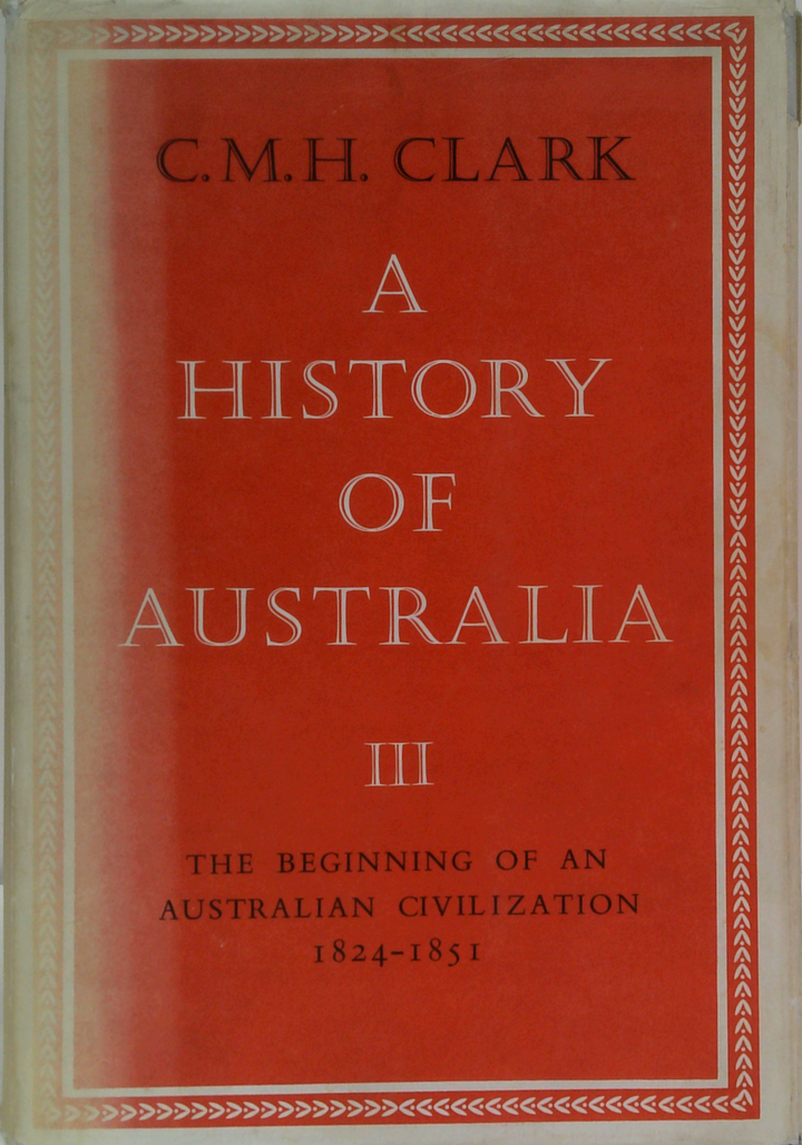A History Of Australia Iii: The Beginning Of An Australian Civilization 1824-1851