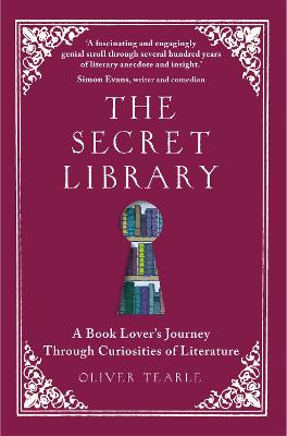 The Secret Library: A Book Lover's Journey Through Curiosities of Literature