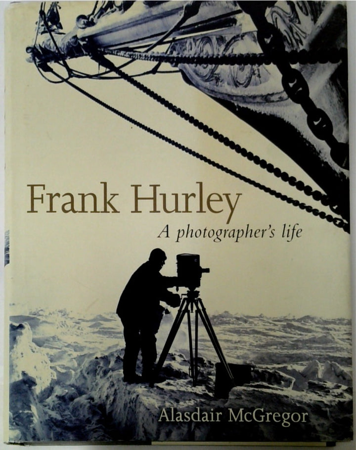 Frank Hurley: A Photographer's Life