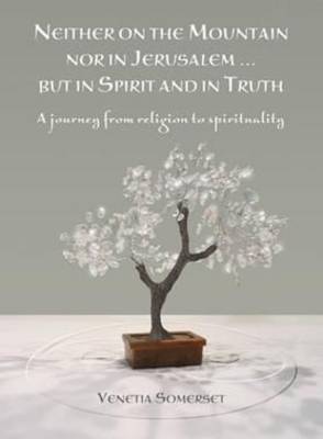 Neither on the Mountain nor in Jerusalem... but in Spirit and Truthh: