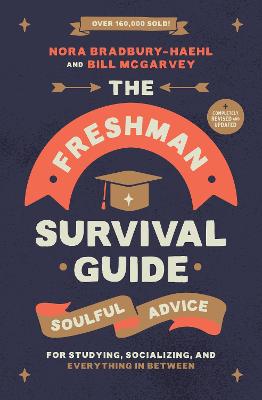 The Freshman Survival Guide (Revised Edition): Soulful Advice for Studying, Socializing, and Everything In Between