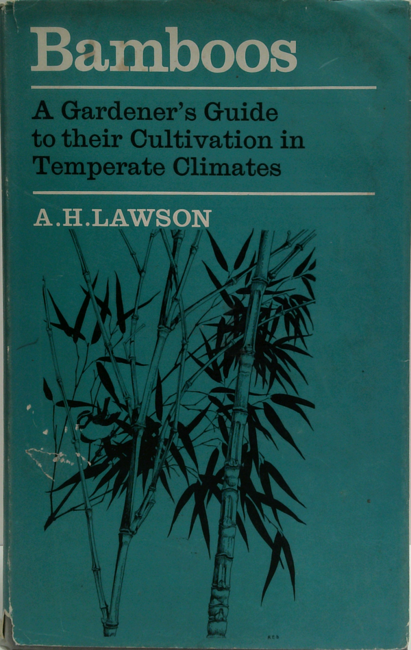 Bamboos: A Gardener's Guide To Their Cultivation In Temperate Climates