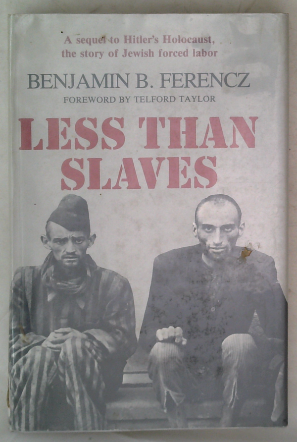 Less Than Slaves: A Sequel To Hitler's Holocaust, The Story Of Jewish Forced Labor