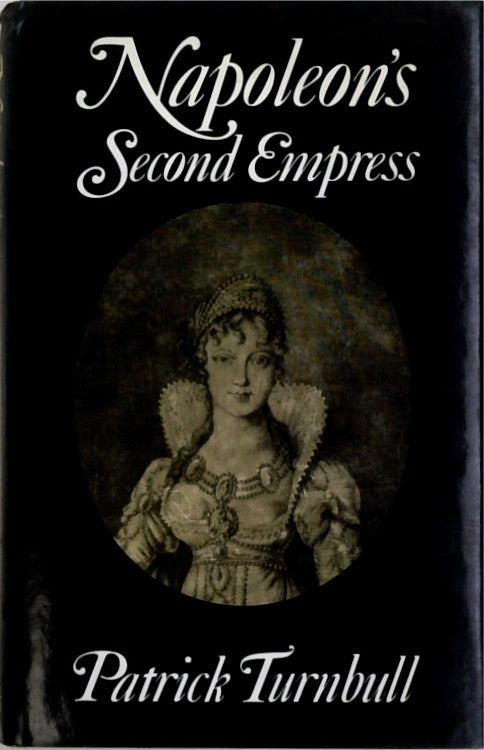 Napoleon's Second Empress: Marie Louise