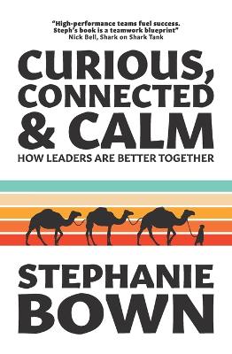 Curious, Connected & Calm: How Leaders are Better Together