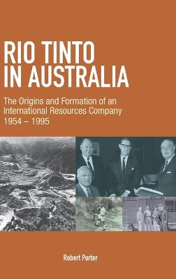 Rio Tinto in Australia: The Origins and Formation of an International