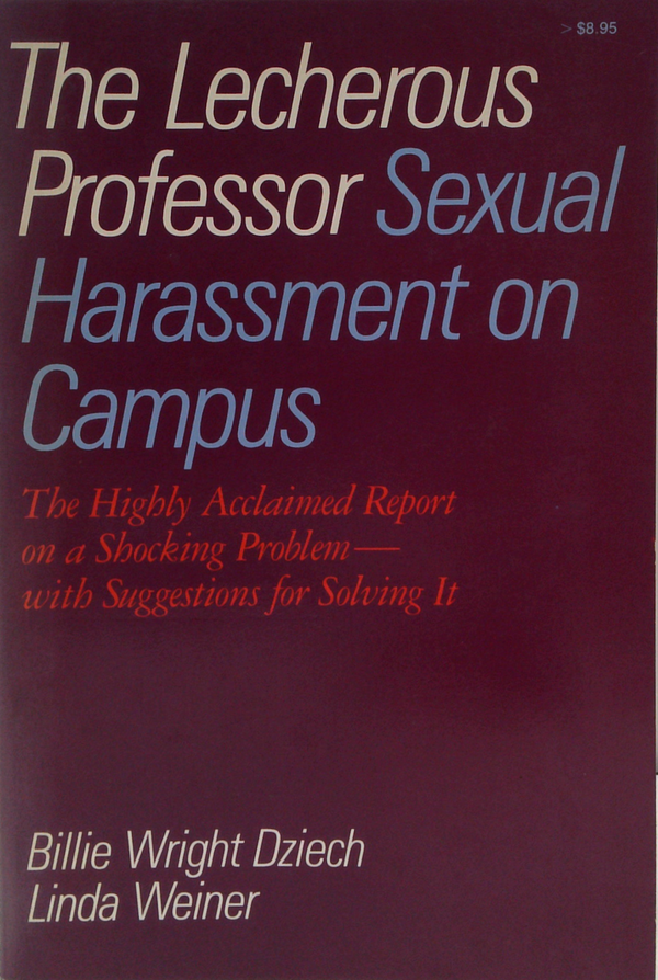 The Lecherous Professor Sexual Harassment On Campus: The Highly Acclaimed Report On A Shocking Problem—With Suggestions For Solving It