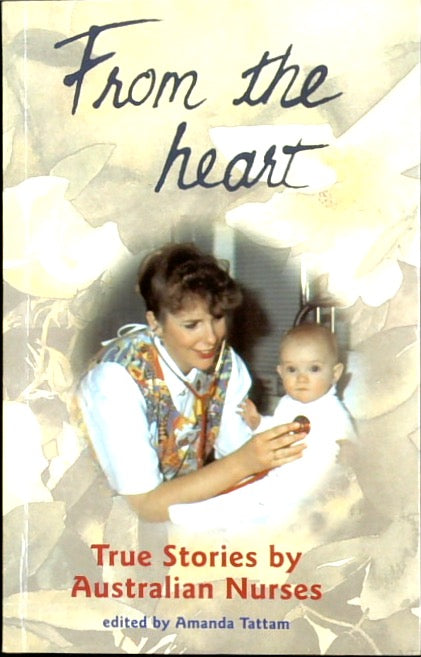 From the Heart: True Stories by Australian Nurses (SIGNED)