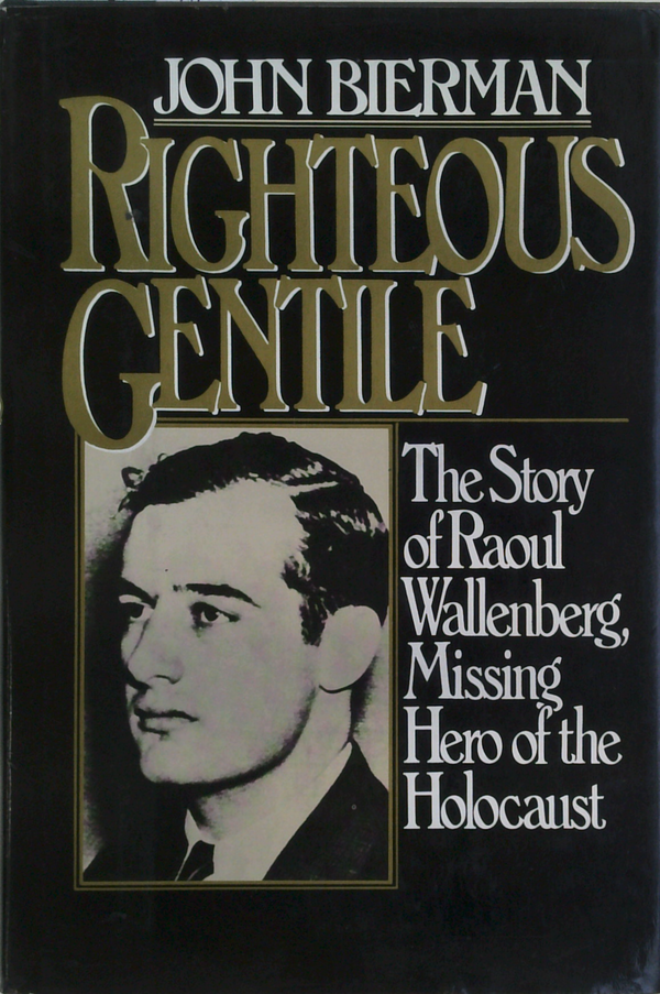 Righteous Gentile: The Story Of Raoul Wallenberg, Missing Hero Of The Holocaust