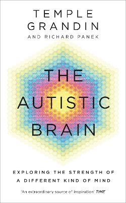 The Autistic Brain: understanding the autistic brain by one of the