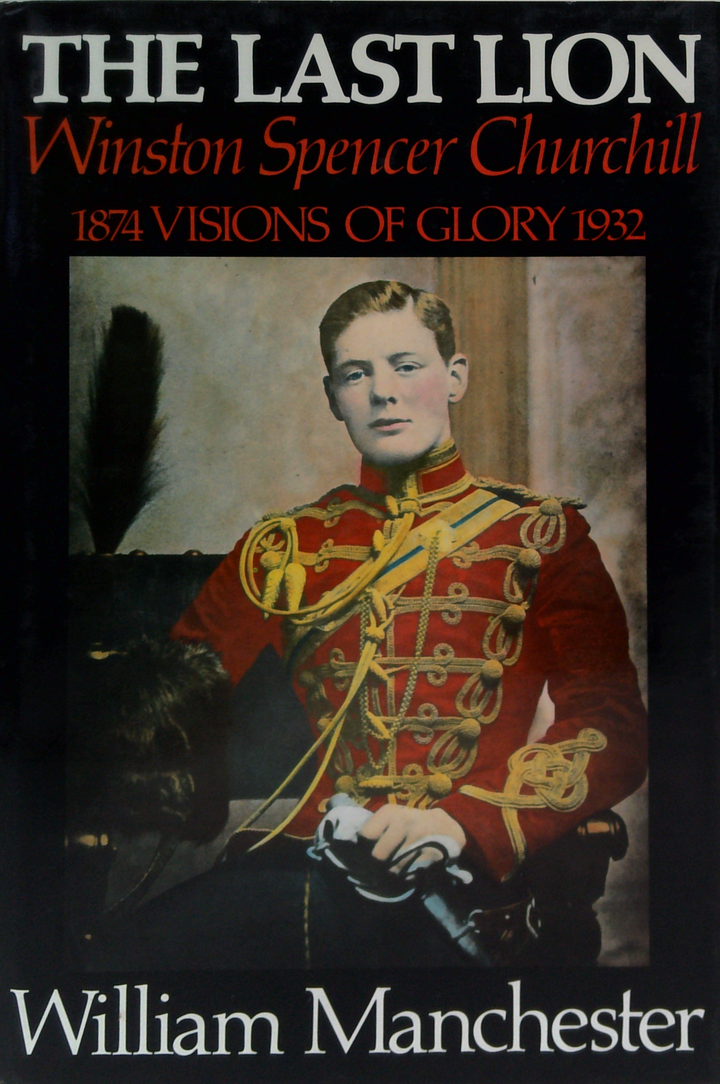 The Last Lion: Winston Spencer Churchill: Visions Of Glory: 1874-1932