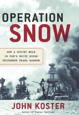 Operation Snow: How a Soviet Mole in FDR's White House Triggered Pearl