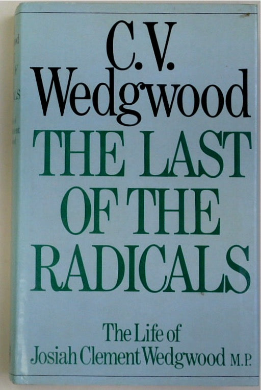 The Last of the Radicals: The Life of Josiah Clement Wedgewood