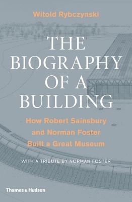 The Biography of a Building: How Robert Sainsbury and Norman Foster