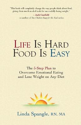 Life is Hard Food is Easy: The 5-Step Plan to Overcome Emotional