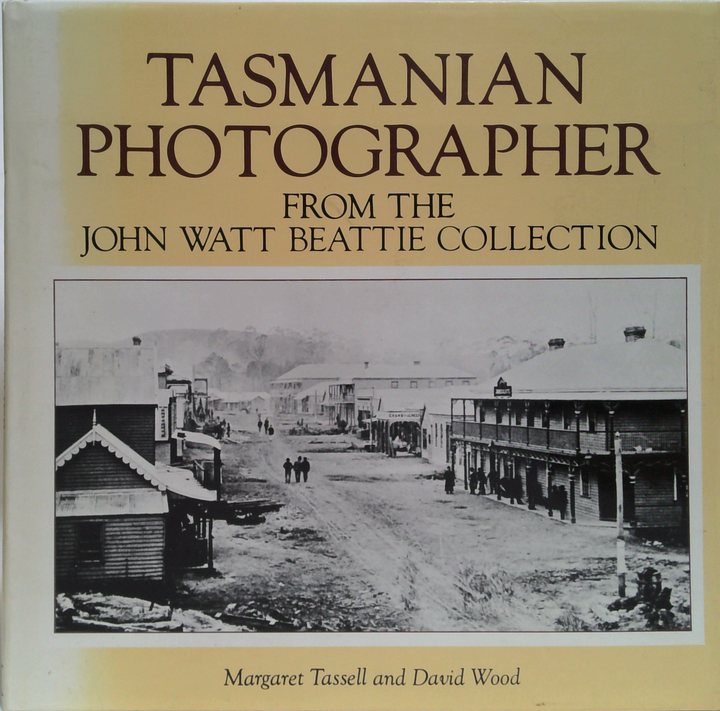 Tasmanian Photographer: From The John Watt Beattie Collection
