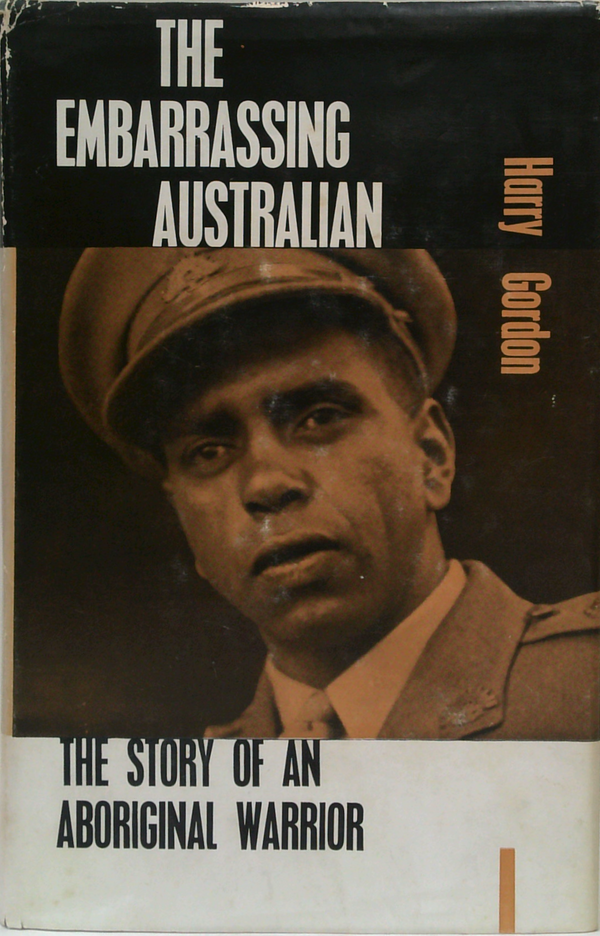 The Embarrassing Australian: The Story Of An Aboriginal Warrior