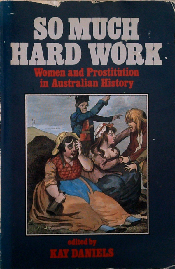 So Much Hard Work: Women And Prostitution In Australian History