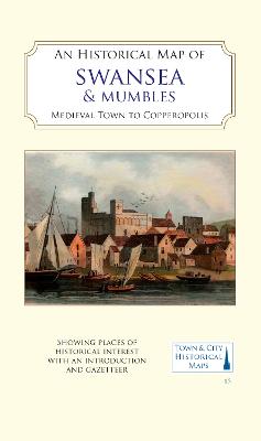An Historical Map of Swansea & Mumbles: medieval town to Copperopolis