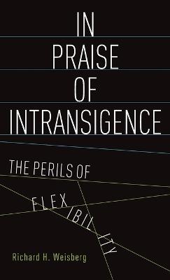 In Praise of Intransigence: The Perils of Flexibility