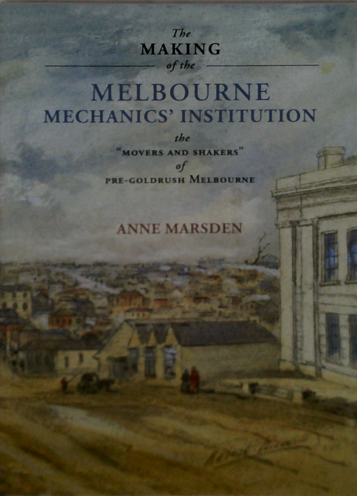 The Making Of The Melbourne Mechanics' Institution: The "Movers And Shakers" Of Pre-Goldrush Melbourne