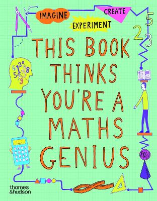 This Book Thinks You're a Maths Genius: Imagine * Experiment * Create