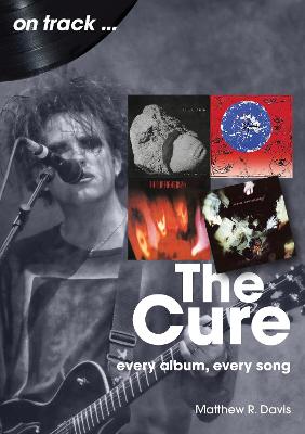 The Cure On Track: Every Album, Every Song