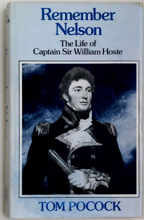 Remember Nelson: The Life of Captain Sir William Hoste