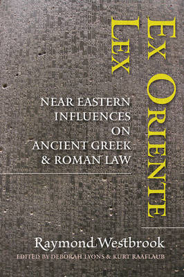 Ex Oriente Lex: Near Eastern Influences on Ancient Greek and Roman Law