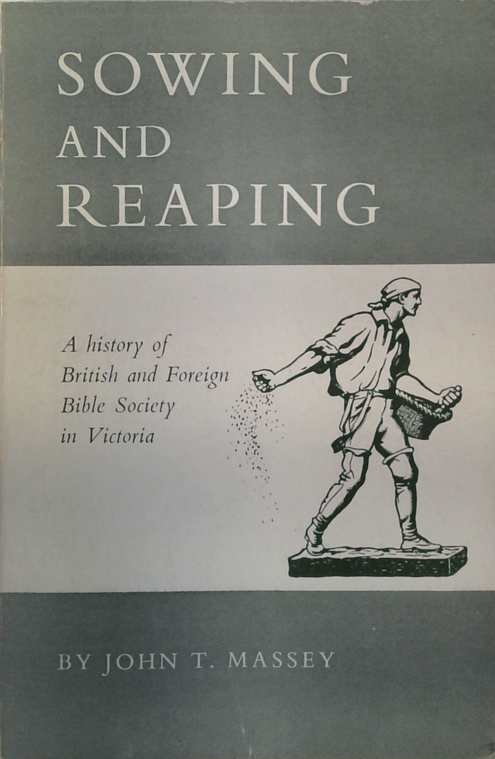 Sowing And Reaping: A History Of British And Foreign Bible Society In Victoria