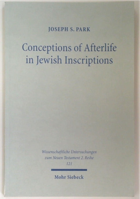 Conceptions of Afterlife in Jewish Inscriptions: With Special Reference to Pauline Literature 