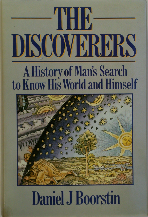 The Discoverers: A History Of Man's Search To Know His World And Himself
