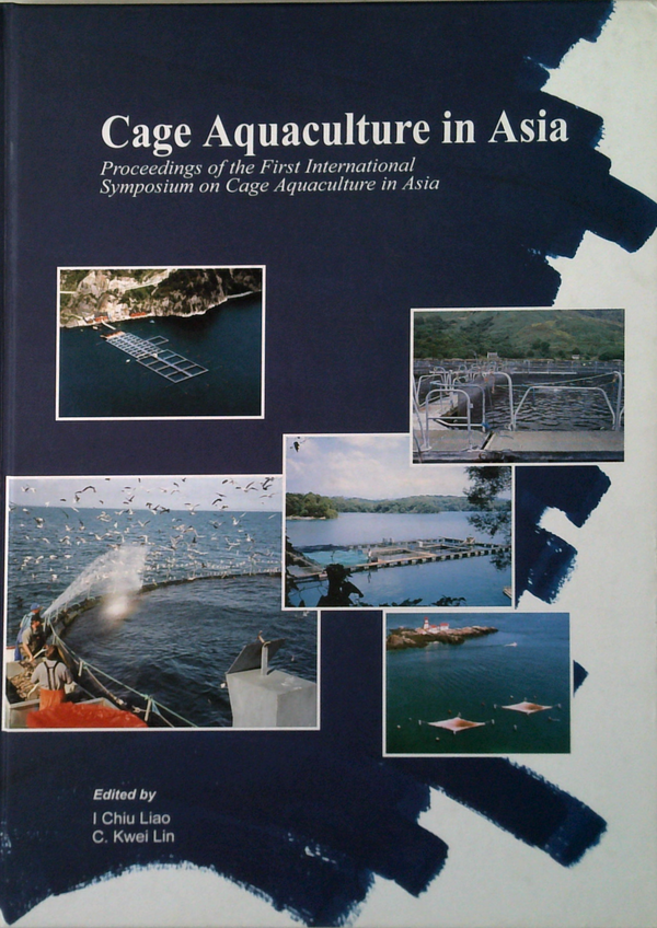 Cage Aquaculture In Asia: Proceedings Of The First International Symposium On Cage Aquaculture In Asia Held November 2-4, 1999, At Tungkang Marine Laboratory, Taiwan Fisheries Research Institute, Tungkang, Pingtung, Taiwan
