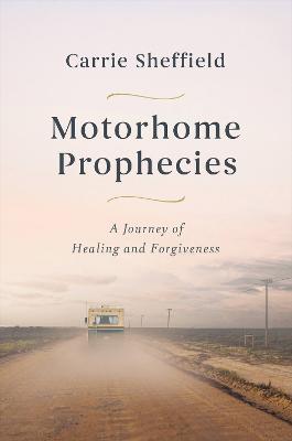 Motorhome Prophecies: A Journey of Healing and Forgiveness