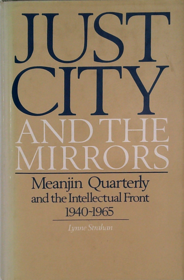 Just City And The Mirrors: Meanjin Quarterly And The Intellectual Front 1940-1965